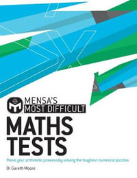 Mensa's Most Difficult Maths Tests : Prove your arithmetic prowess by solving the toughest numerical puzzles - Dr. Gareth Moore