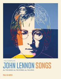 The Complete John Lennon Songs : All the Songs. All the Stories. All the Lyrics. - Paul Du Noyer