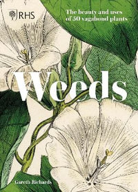 RHS Weeds : the beauty and uses of 50 vagabond plants - Royal Horticultural Society