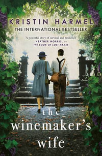 The Winemaker's Wife : An internationally bestselling story of love, courage and forgiveness - Kristin Harmel