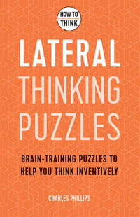 How to Think - Lateral Thinking Puzzles : Brain-training puzzles to help you think inventively - Charles Phillips