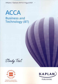 ACCA Business and Technology (BT) Study Text : Exam sittings: September 2021 - August 2022 - KAPLAN