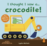 I thought I saw a... Crocodile! : I thought I saw a... - Lydia Nichols