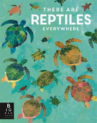 There are Reptiles Everywhere - Britta Teckentrup