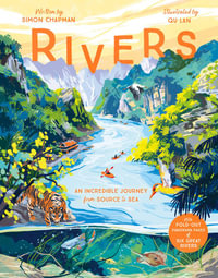 Rivers : An incredible journey from source to sea - Simon Chapman