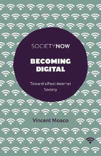 Becoming Digital : Toward a Post-Internet Society - Vincent Mosco