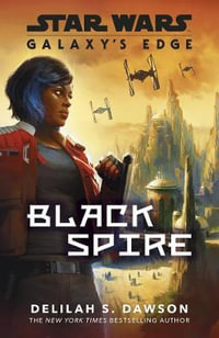 Galaxy's Edge : Black Spire - Delilah S. Dawson