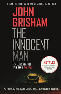 The Innocent Man : A gripping crime thriller from the Sunday Times bestselling author of mystery and suspense - John Grisham