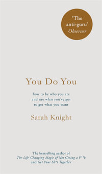 You Do You : How To Be Who You Are And Use What You've Got To Get What You Want - Sarah Knight