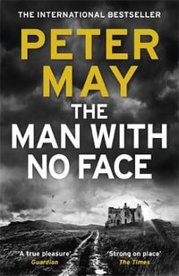 The Man With No Face : A powerful and prescient crime thriller from the author of The Lewis Trilogy - Peter May