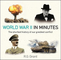 World War II in Minutes : In Minutes - R.G. Grant