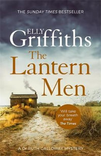 The Lantern Men : The Dr Ruth Galloway Mysteries: Book 12 - Elly Griffiths