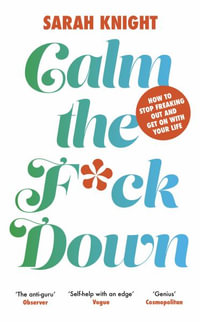 Calm the F**k Down : A No F*cks Given Guide - Sarah Knight