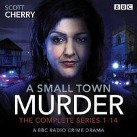 A Small Town Murder : The Complete Series 1-14 - Scott Cherry