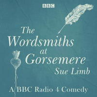 The Wordsmiths at Gorsemere: The Complete Series 1 and 2 : The BBC Radio 4 Comedy - Simon Callow