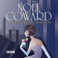 The Noel Coward BBC Radio Drama Collection : Seven BBC Radio full-cast productions - Noel Coward