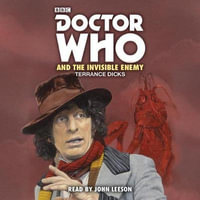 Doctor Who and the Invisible Enemy : 4th Doctor Novelisation - Terrence Dicks