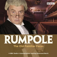 Rumpole and the Old Familiar Faces : A BBC Radio 4 full-cast dramatisation - John Mortimer