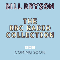 The Bill Bryson BBC Radio Collection : Divided by a Common Language, Journeys in English and more - Bill Bryson