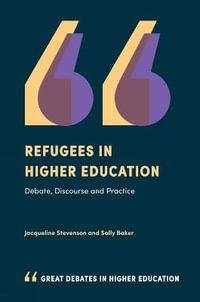 Refugees in Higher Education : Debate, Discourse and Practice - Jacqueline Stevenson