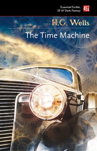 The Time Machine : Essential Gothic, SF & Dark Fantasy - H G. Wells