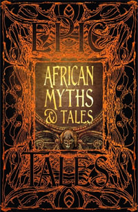 African Myths & Tales : Epic Tales : Gothic Fantasy - Flame Tree Studio