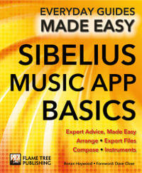 Sibelius Music App Basics : Everyday Guides Made Easy - Ronan Haywood