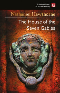 The House of the Seven Gables : Essential Gothic, SF & Dark Fantasy - Nathaniel Hawthorne