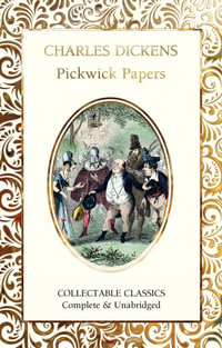 The Pickwick Papers : Flame Tree Collectable Classics - Charles Dickens