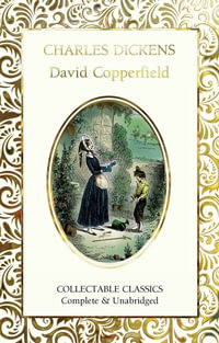 David Copperfield : Flame Tree Collectable Classics - Charles Dickens