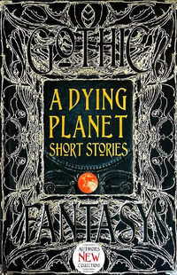 A Dying Planet Short Stories : Gothic Fantasy - Flame Tree Studio