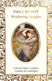 Wuthering Heights : Flame Tree Collectable Classics - EMILY BRONTE