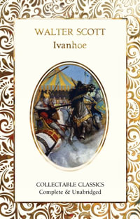 Ivanhoe : Flame Tree Collectable Classics - WALTER SCOTT