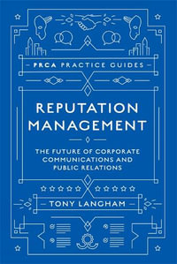 Reputation Management : The Future of Corporate Communications and Public Relations - Tony Langham