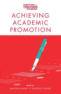 Achieving Academic Promotion : Surviving and Thriving in Academia - Marian Mahat