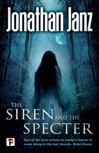 The Siren and The Specter : Fiction Without Frontiers - Jonathan Janz