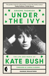 Under the Ivy : The Life and Music of Kate Bush - Graeme Thomson
