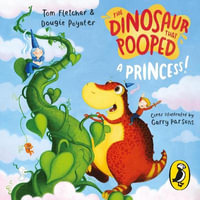 The Dinosaur that Pooped a Princess! : The Dinosaur That Pooped - Tom Fletcher