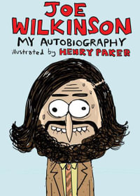 Joe Wilkinson : My (Illustrated) Autobiography - Joe Wilkinson