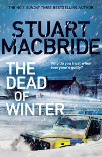 The Dead of Winter : The chilling new thriller from the No. 1 Sunday Times bestselling author of the Logan McRae series - Stuart MacBride