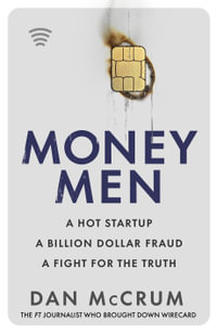 Money Men : A Hot Startup, A Billion Dollar Fraud, A Fight for the Truth - Dan McCrum