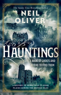 Hauntings : A Book of Ghosts and Where to Find Them Across 25 Eerie British Locations - Neil Oliver