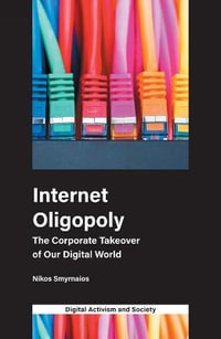 Internet Oligopoly : The Corporate Takeover of Our Digital World - Nikos Smyrnaios