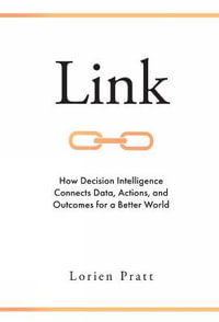 Link : How Decision Intelligence Connects Data, Actions, and Outcomes for a Better World - Lorien Pratt