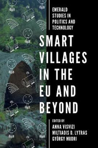 Smart Villages in the EU and Beyond : Emerald Studies in Politics and Technology - Anna Visvizi