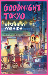 Goodnight Tokyo : The English language debut from bestselling Japanese author - Atsuhiro Yoshida