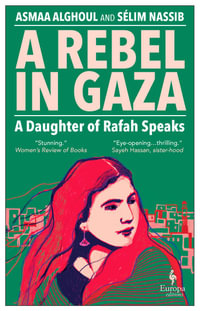 A Rebel in Gaza : A Daughter of Rafah Speaks - Asmaa Alghoul