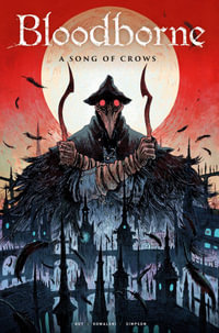 Bloodborne : A Song of Crows : Bloodborne - Ales Kot