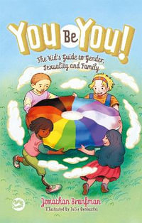 You Be You! : The Kid's Guide to Gender, Sexuality, and Family - Jonathan Branfman