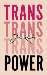 Trans Power : Own Your Gender - Juno Roche